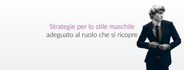 Strategie per lo stile maschile adeguato al ruolo che si ricopre