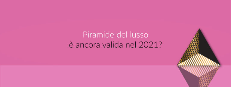 Piramide del lusso è ancora valida nel 2021